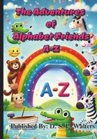 The Adventures of Alphabet Friends A-Z: ABC Story (THE ADVENTURES SERIES) B0DV57Y7M6 Book Cover