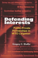 Defending Interests: Public-Private Partnerships in Wto Litigation 0815778317 Book Cover