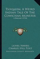 Tsoqalem, A Weird Indian Tale Of The Cowichan Monster: A Ballad 0469319771 Book Cover