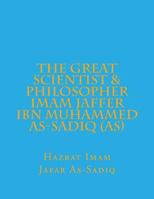 The Great scientist & Philosopher Imam Jaffer Ibn Muhammed As-Sadiq 1494864657 Book Cover