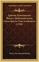 Epitome Elementorum Physico-Mathematicorum, Conscripta In Usus Academicos (1726) 1166054535 Book Cover