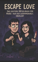 Escape Love:: Das düstere Rätselbuch für Paare! (German Edition) B0FFGHGC68 Book Cover