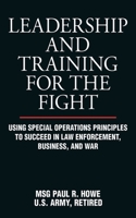 Leadership And Training for the Fight: A Few Thoughts on Leadership And Training from a Former Special Operations Soldier 1616083042 Book Cover