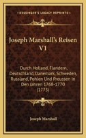 Joseph Marshall's Reisen V1: Durch Holland, Flandern, Deutschland, Danemark, Schweden, Russland, Pohlen Und Preussen In Den Jahren 1768-1770 (1773) 1166194957 Book Cover