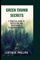 GREEN THUMB SECRET: A practical Guide to Cultivating and Maintaining a flourishing garden.. B0CDN5RTYF Book Cover