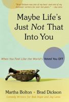 Maybe Life's Just Not That Into You: When You feel Like the World's Voted You Off 1582296596 Book Cover