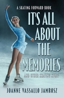 It's All About the Memories and Other Skating Stuff: A Skating Forward Book 1681115441 Book Cover