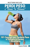 Perdi Peso e Torna in Forma - Percorso per Perdere Peso e Tornare in Forma + Ricettario + Routine Esercizi 1801442843 Book Cover