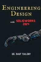 ENGINEERING DESIGN with SOLIDWORKS 2024: From Concept to 3D B0FS7JMC9J Book Cover