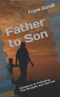 Father to Son: Guidance In Following The Straight and Narrow 1973590956 Book Cover