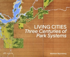 Living Cities: Three Centuries of Park Systems 3038603635 Book Cover