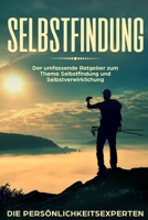 Selbstfindung: Der umfassende Ratgeber zum Thema Selbstfindung und Selbstverwirklichung (German Edition) B087L8D77K Book Cover