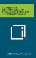 An Objective Determination of Stories and Poems for the Primary Grades 1258448408 Book Cover