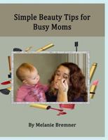 Simple Beauty Tips for Busy Moms 1484819098 Book Cover