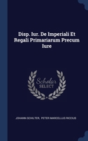 Disp. Iur. De Imperiali Et Regali Primariarum Precum Iure 1022402250 Book Cover