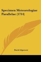 Specimen Meteorologiae Parallelae (1714) 1167046439 Book Cover