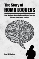 The Story of Homo Loquens: How We Have Mentally Turned into a Species Distinct from Homo Sapiens 1636492177 Book Cover