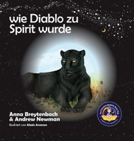 Wie Diablo zu Spirit wurde: Es zeigt, wie Kinder sich mit Tieren verbinden und alle Lebewesen respektieren können. 1943750254 Book Cover