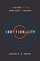 Irrationality: A History of the Dark Side of Reason 0691178674 Book Cover