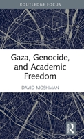 Gaza, Genocide, and Academic Freedom (Routledge Studies in Genocide and Crimes against Humanity) 1041166923 Book Cover