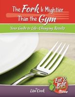 The Fork Is Mightier Than the Gym: Your Guide to Life-Changing Results 0578653796 Book Cover