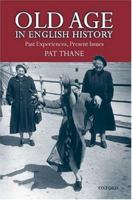 Old Age in English History: Past Experiences, Present Issues 0199250243 Book Cover
