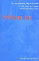 Tritium on Ice: The Dangerous New Alliance of Nuclear Weapons and Nuclear Power 0262025272 Book Cover