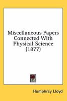 Miscellaneous Papers Connected With Physical Science 1163920649 Book Cover