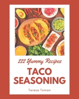 222 Yummy Taco Seasoning Recipes: The Best-ever of Yummy Taco Seasoning Cookbook B08JRGP7LY Book Cover