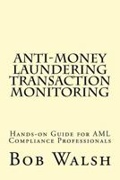 Anti-Money Laundering Transaction Monitoring: Practical Hands-On Guide for AML Compliance Professionals 1518672868 Book Cover