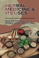 Herbal Medicine & Its Uses: Over 200 Powerful Medicinal Plants and Herbs For Men, Women, And Children: Ayurvedic Herbs For Sadness B09CV8NNLR Book Cover