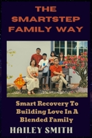 The Smartstep Family Way: Smart Recovery To Building Love In A Blended Family B0CHL7H17Y Book Cover