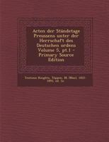 Acten Der Standetage Preussens Unter Der Herrschaft Des Deutschen Ordens Volume 5, PT.1 1287645631 Book Cover