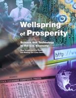 Wellspring or Prosperity: Science and Technology in the U.S. Economy- How Investments in Discovery Are Making Our Lives Better 1502752484 Book Cover