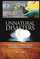 Unnatural Disasters: Case Studies of Human-Induced Environmental Catastrophes 0313319995 Book Cover