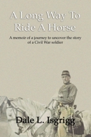 A Long Way To Ride A Horse: A Memoir Of My Journey To Uncover The Story Of A Civil War Soldier 1975721896 Book Cover