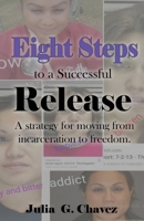Eight Steps to a Successful Release: A strategy for moving from incarceration to freedom. 1951300084 Book Cover