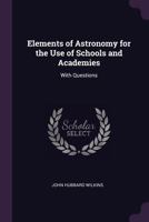 Elements of Astronomy for the Use of Schools and Academies: With Questions 1377577791 Book Cover
