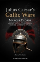 Julius Caesar's Gallic Wars: Military Tactics, Psychological Warfare, and Rise to Power (The Eagle's Shadow: Chronicles of the Roman Empire)) B0GJPD39GS Book Cover