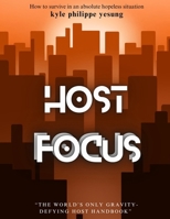 Host Focus: THE SPELLBOOK TO AIRPOCALYPSE and BOOMSDAY.COM: The manual to AirBnB and Booking.com holiday business. B0FF32WQSD Book Cover