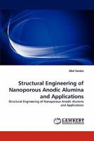 Structural Engineering of Nanoporous Anodic Alumina and Applications: Structural Engineering of Nanoporous Anodic Alumina and Applications 3844314253 Book Cover