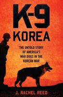 K-9 Korea: The Untold Story of America's War Dogs in the Korean War 1621574679 Book Cover