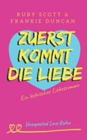 Zuerst Kommt Die Liebe: Ein lesbischer Slow-Burn-Liebesroman voller Kleinstadtchaos und verbotener Gefühle (Unexpected Love Reihe) (German Edition) B0H289CLFJ Book Cover