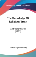 The Knowledge Of Religious Truth: And Other Papers 1167218108 Book Cover