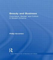 Beauty and Business: Commerce, Gender, and Culture in Modern America (Hagley Perspectives on Business and Culture) 041592667X Book Cover