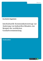 Interkulturelle Kommunikationswege zur Änderung von kulturellen Ritualen. Am Beispiel der weiblichen Genitalverstümmelung 3346433145 Book Cover