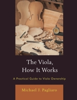The Viola, How It Works: A Practical Guide to Viola Ownership 1475869142 Book Cover