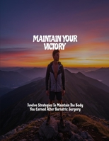 MAINTAIN YOUR VICTORY Twelve Strategies To Maintain The Body You Earned After Bariatric Surgery B0FHC3MCVR Book Cover