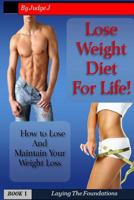 Lose Weight Diet For Life: How to Lose And Maintain Your Weight Loss 1523358637 Book Cover