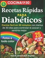 Cocina para Diabéticos en 30 Minutos: 100 Recetas Saludables y Rápidas Bajas en Azúcar y Carbohidratos + Plan de Menús de 30 Días para Principiantes (Spanish Edition) B0FLWTF695 Book Cover